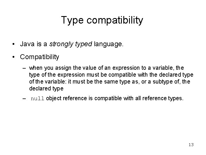 Type compatibility • Java is a strongly typed language. • Compatibility – when you