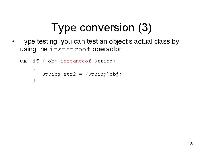 Type conversion (3) • Type testing: you can test an object’s actual class by