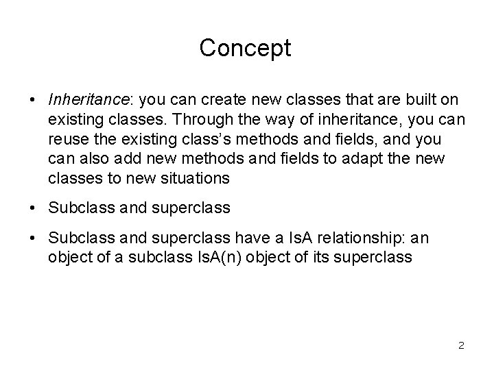 Concept • Inheritance: you can create new classes that are built on existing classes.