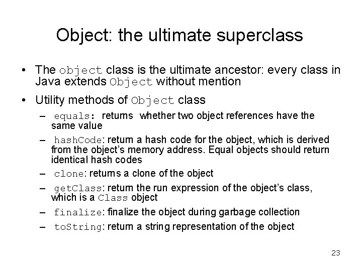 Object: the ultimate superclass • The object class is the ultimate ancestor: every class