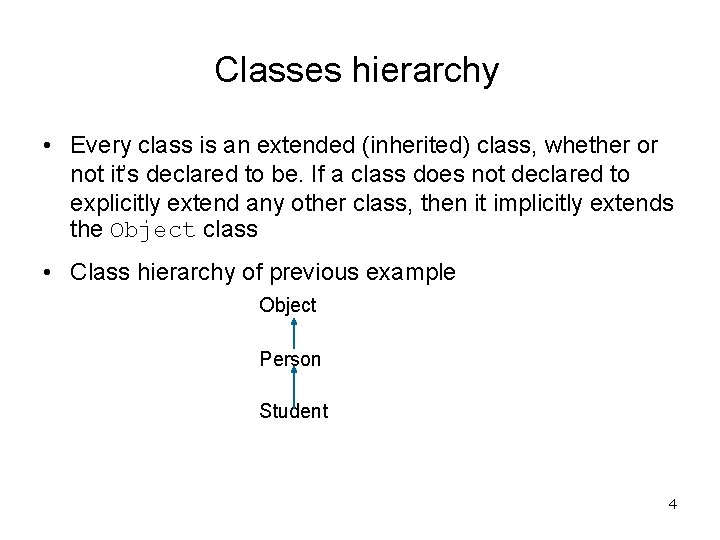 Classes hierarchy • Every class is an extended (inherited) class, whether or not it’s