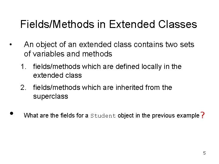 Fields/Methods in Extended Classes • An object of an extended class contains two sets