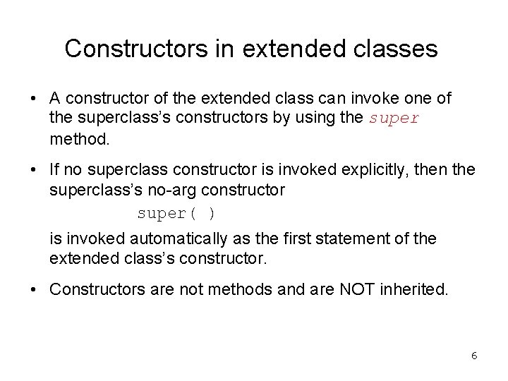 Constructors in extended classes • A constructor of the extended class can invoke one