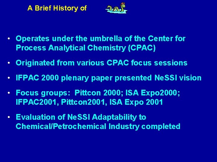 A Brief History of • Operates under the umbrella of the Center for Process