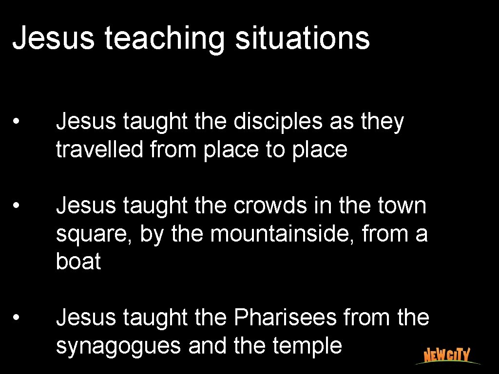 Jesus teaching situations • Jesus taught the disciples as they travelled from place to
