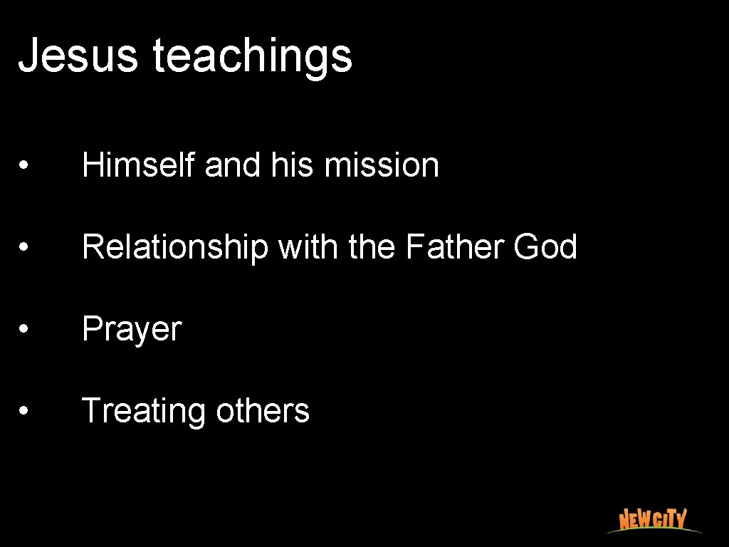 Jesus teachings • Himself and his mission • Relationship with the Father God •