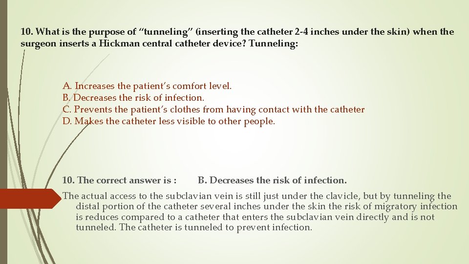 10. What is the purpose of “tunneling” (inserting the catheter 2 -4 inches under
