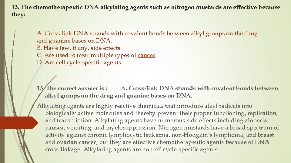 13. The chemotherapeutic DNA alkylating agents such as nitrogen mustards are effective because they: