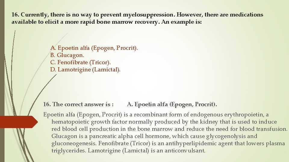 16. Currently, there is no way to prevent myelosuppression. However, there are medications available