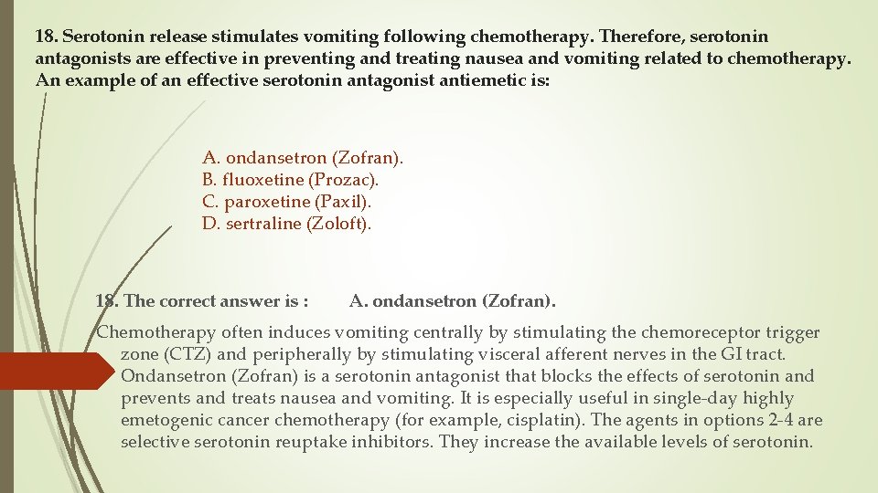 18. Serotonin release stimulates vomiting following chemotherapy. Therefore, serotonin antagonists are effective in preventing