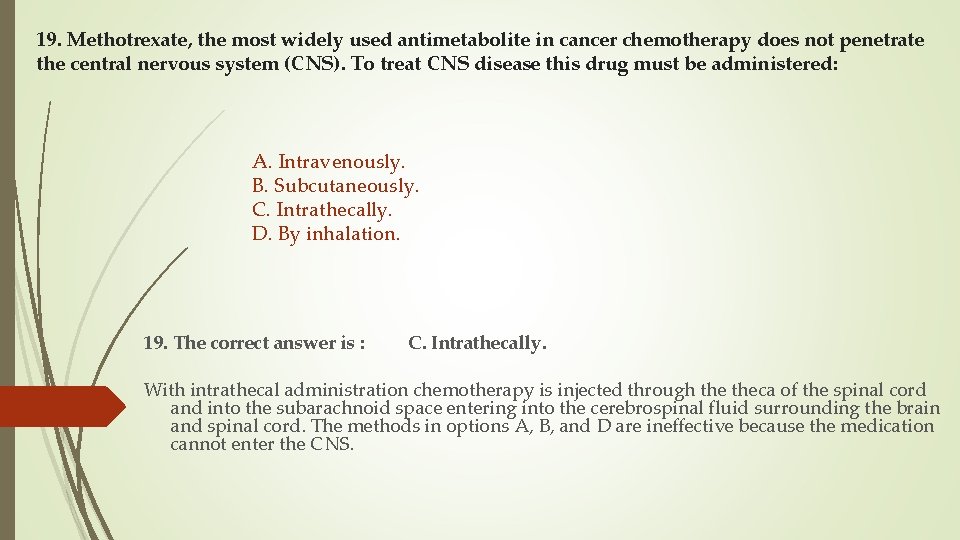 19. Methotrexate, the most widely used antimetabolite in cancer chemotherapy does not penetrate the