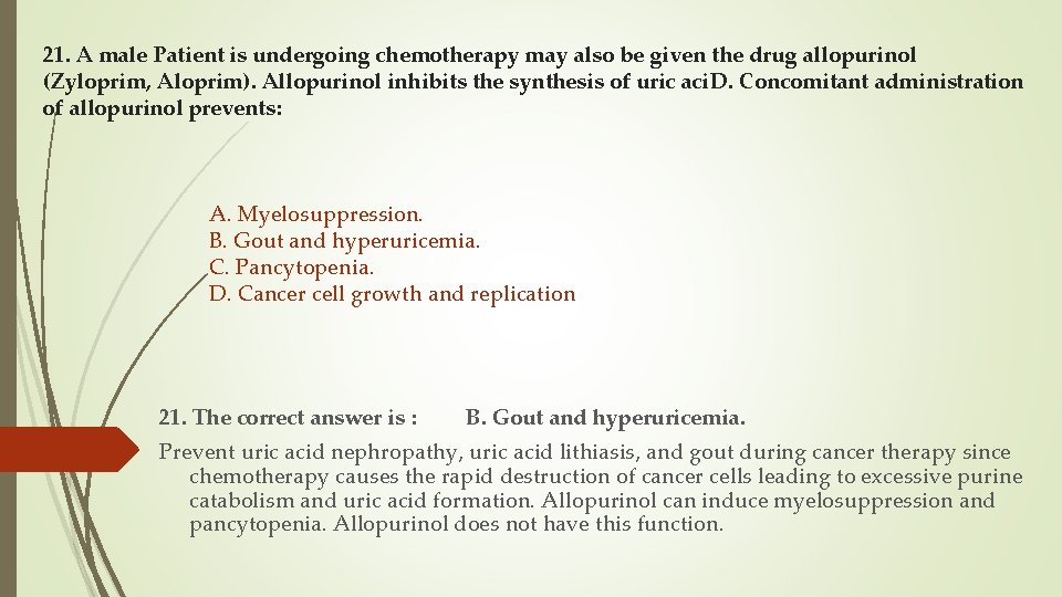 21. A male Patient is undergoing chemotherapy may also be given the drug allopurinol