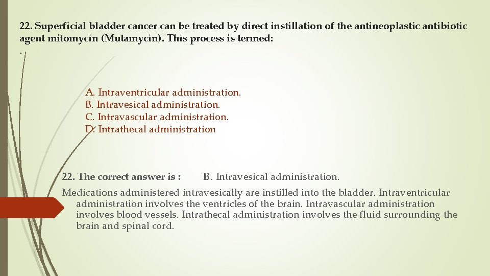 22. Superficial bladder cancer can be treated by direct instillation of the antineoplastic antibiotic
