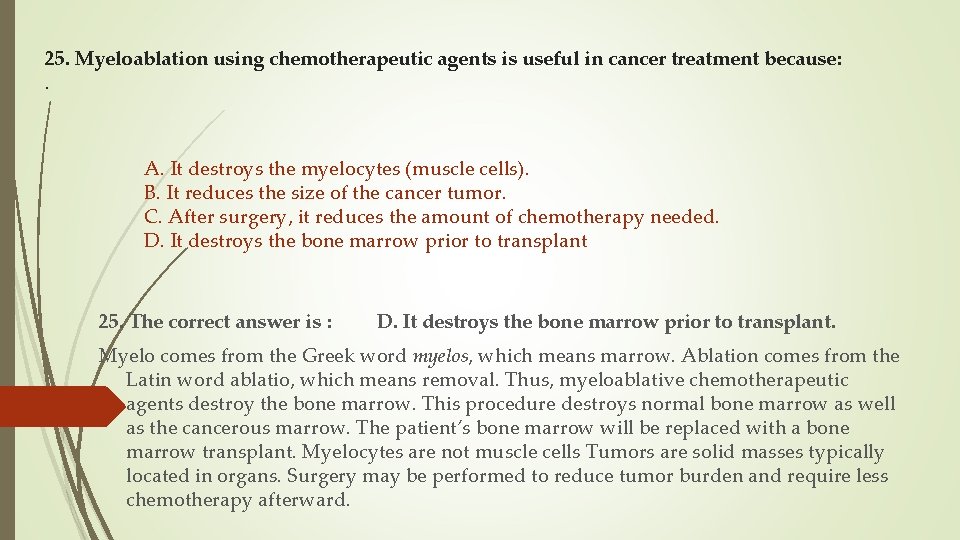 25. Myeloablation using chemotherapeutic agents is useful in cancer treatment because: . A. It