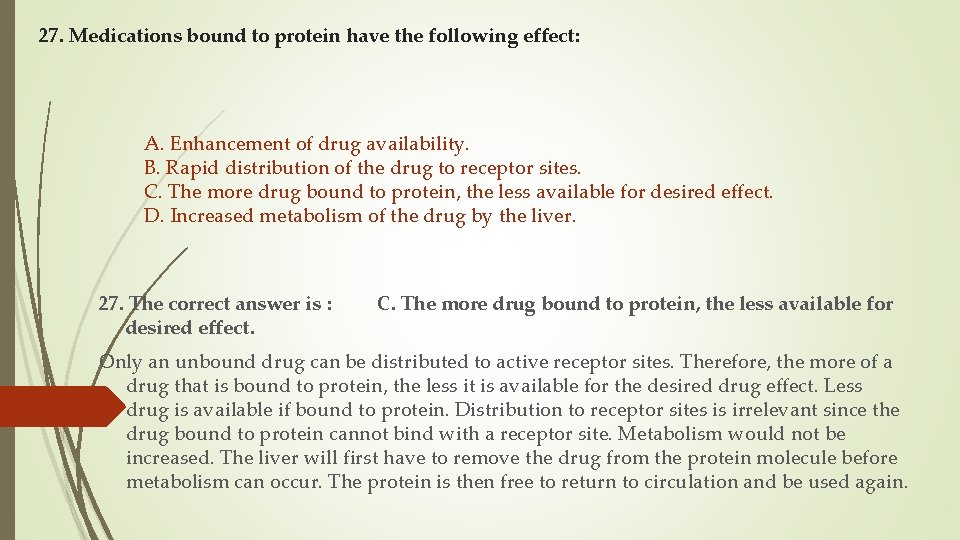 27. Medications bound to protein have the following effect: A. Enhancement of drug availability.