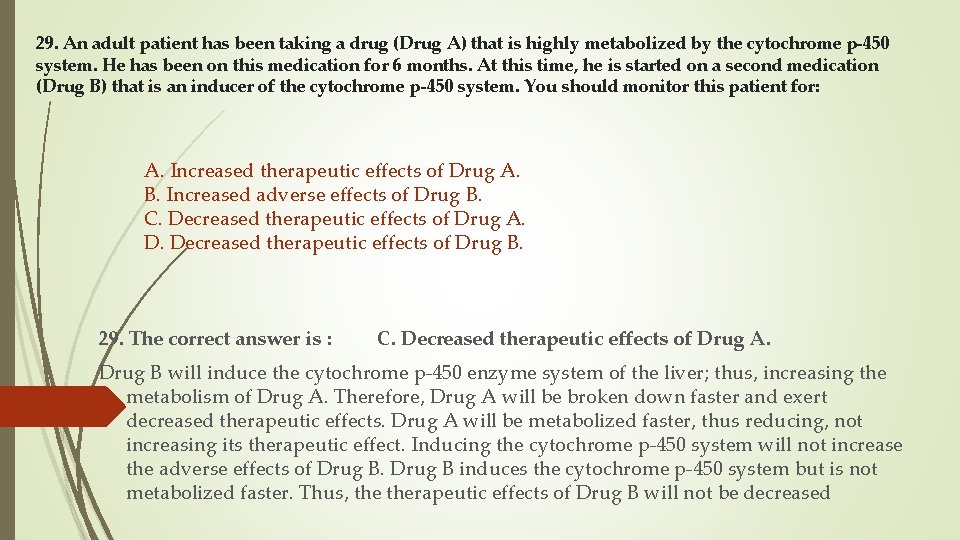 29. An adult patient has been taking a drug (Drug A) that is highly