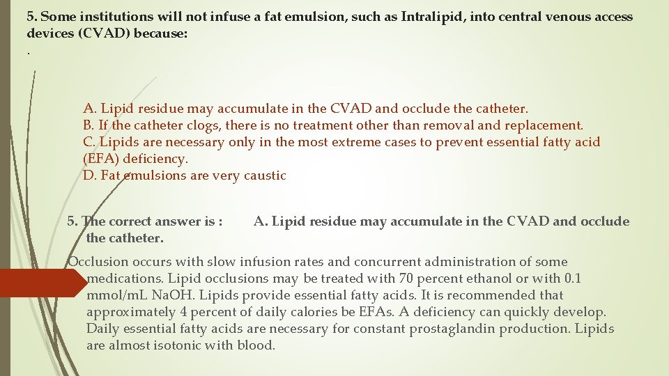 5. Some institutions will not infuse a fat emulsion, such as Intralipid, into central