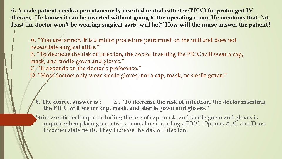 6. A male patient needs a percutaneously inserted central catheter (PICC) for prolonged IV