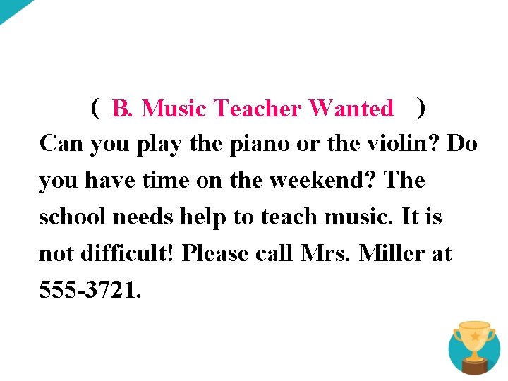 ( B. Music Teacher Wanted ) Can you play the piano or the violin?