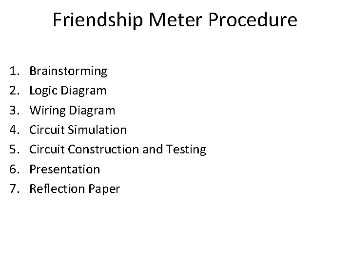 Friendship Meter Procedure 1. 2. 3. 4. 5. 6. 7. Brainstorming Logic Diagram Wiring