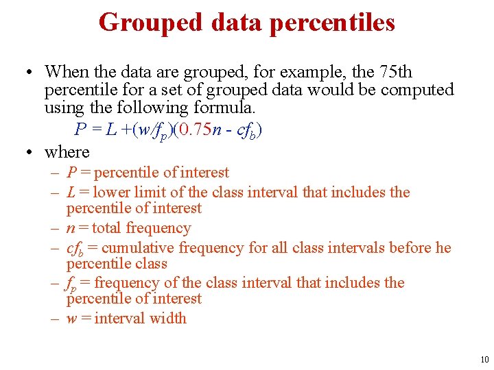 Grouped data percentiles • When the data are grouped, for example, the 75 th