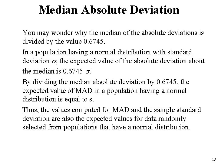 Median Absolute Deviation You may wonder why the median of the absolute deviations is