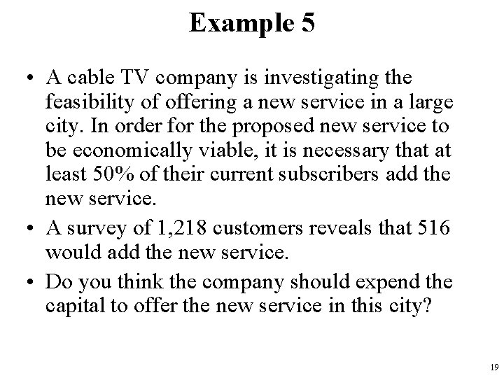 Example 5 • A cable TV company is investigating the feasibility of offering a