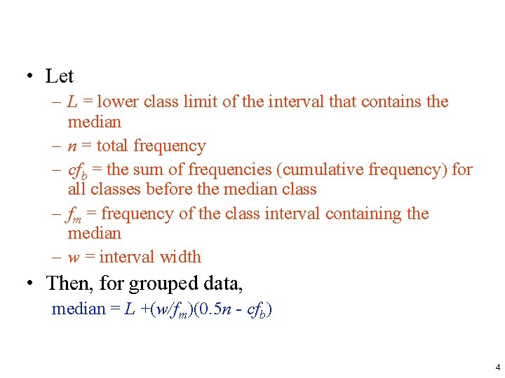  • Let – L = lower class limit of the interval that contains