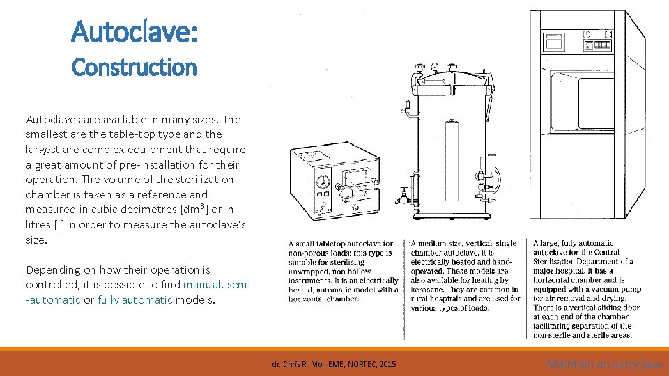 Autoclave: Construction Autoclaves are available in many sizes. The smallest are the table-top type