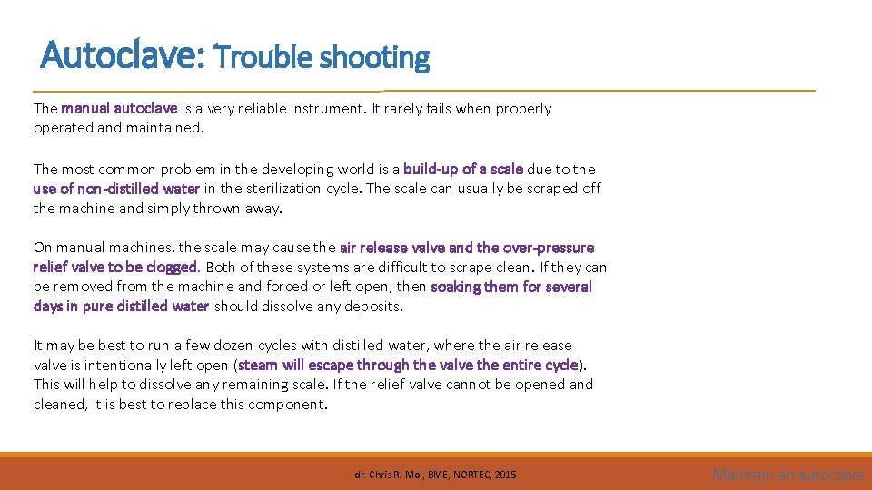 Autoclave: Trouble shooting The manual autoclave is a very reliable instrument. It rarely fails