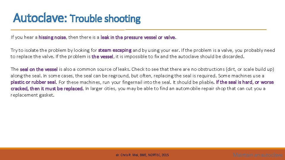 Autoclave: Trouble shooting If you hear a hissing noise, then there is a leak