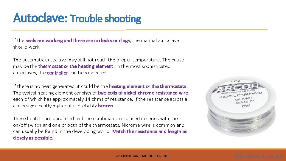 Autoclave: Trouble shooting If the seals are working and there are no leaks or