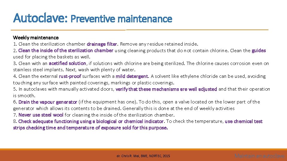 Autoclave: Preventive maintenance Weekly maintenance 1. Clean the sterilization chamber drainage filter. Remove any