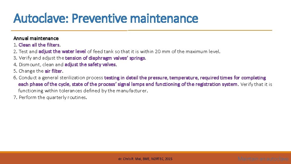 Autoclave: Preventive maintenance Annual maintenance 1. Clean all the filters. 2. Test and adjust