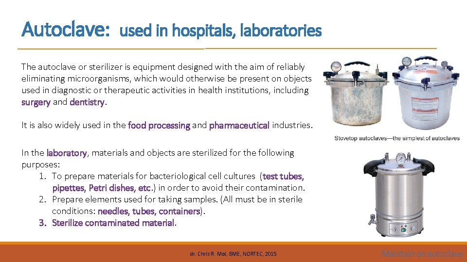 Autoclave: used in hospitals, laboratories The autoclave or sterilizer is equipment designed with the