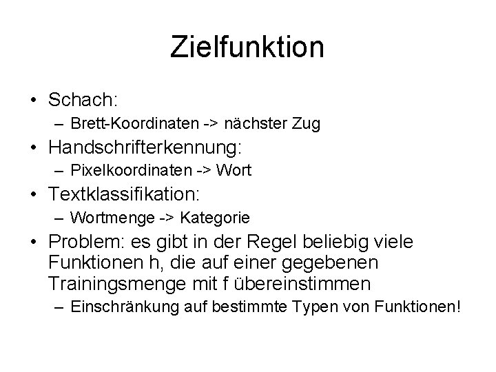 Zielfunktion • Schach: – Brett-Koordinaten -> nächster Zug • Handschrifterkennung: – Pixelkoordinaten -> Wort