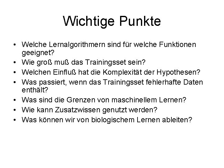 Wichtige Punkte • Welche Lernalgorithmern sind für welche Funktionen geeignet? • Wie groß muß