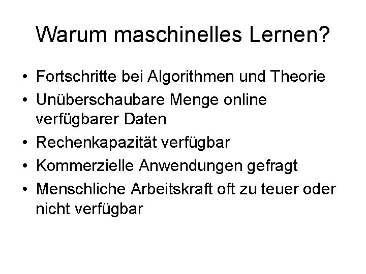 Warum maschinelles Lernen? • Fortschritte bei Algorithmen und Theorie • Unüberschaubare Menge online verfügbarer