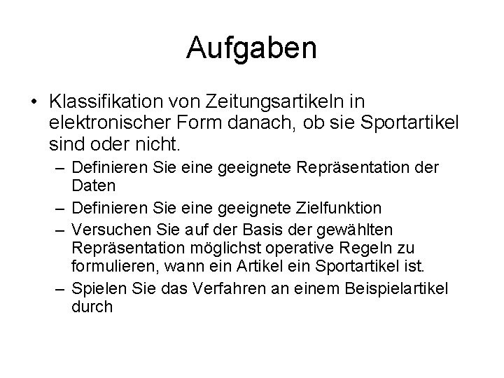 Aufgaben • Klassifikation von Zeitungsartikeln in elektronischer Form danach, ob sie Sportartikel sind oder