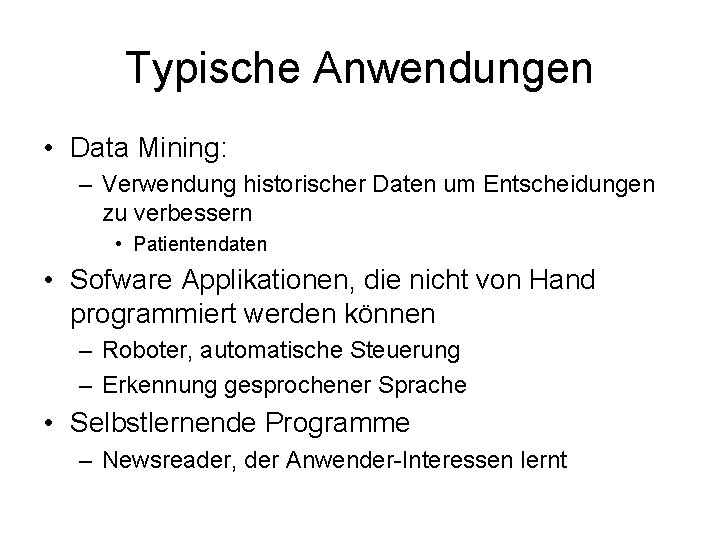 Typische Anwendungen • Data Mining: – Verwendung historischer Daten um Entscheidungen zu verbessern •