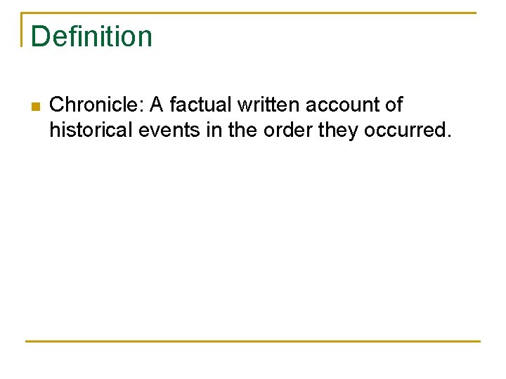 Definition n Chronicle: A factual written account of historical events in the order they