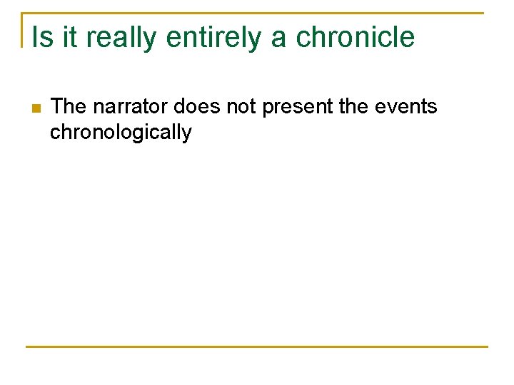 Is it really entirely a chronicle n The narrator does not present the events