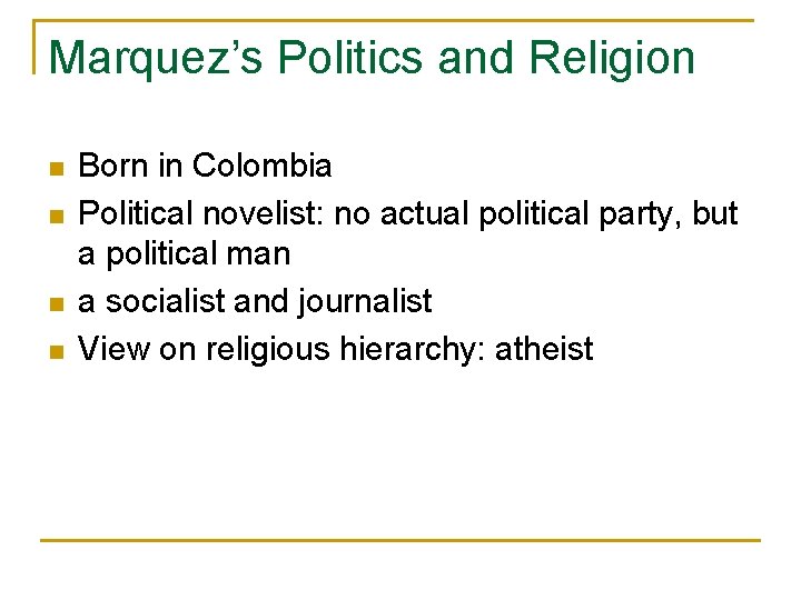 Marquez’s Politics and Religion n n Born in Colombia Political novelist: no actual political