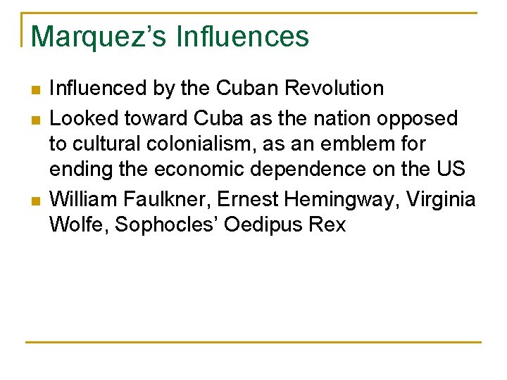 Marquez’s Influences n n n Influenced by the Cuban Revolution Looked toward Cuba as