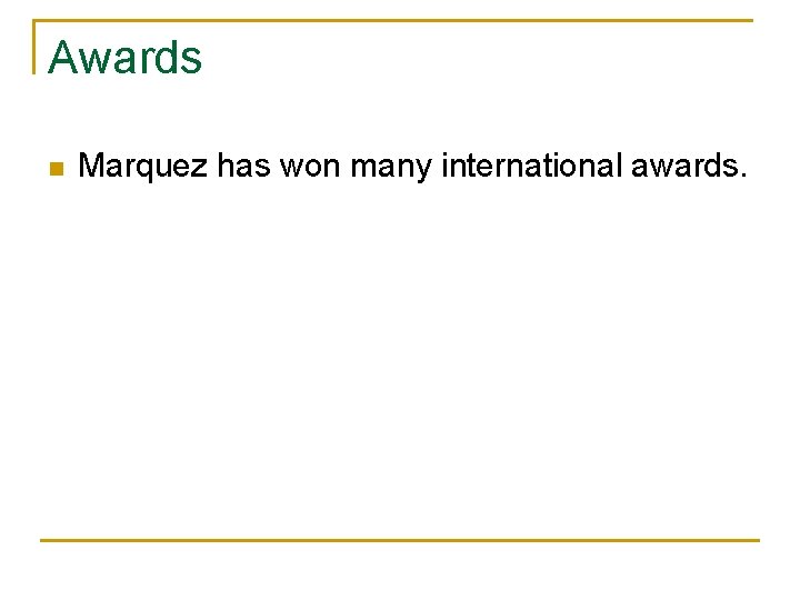 Awards n Marquez has won many international awards. 