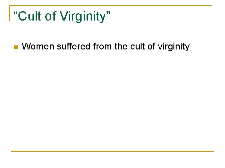 “Cult of Virginity” n Women suffered from the cult of virginity 