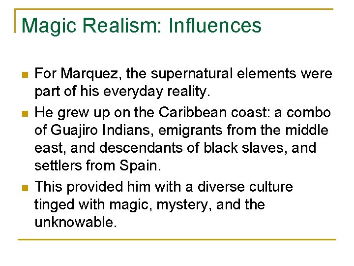 Magic Realism: Influences n n n For Marquez, the supernatural elements were part of