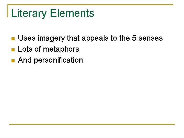 Literary Elements n n n Uses imagery that appeals to the 5 senses Lots