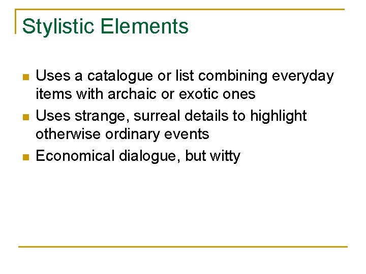 Stylistic Elements n n n Uses a catalogue or list combining everyday items with