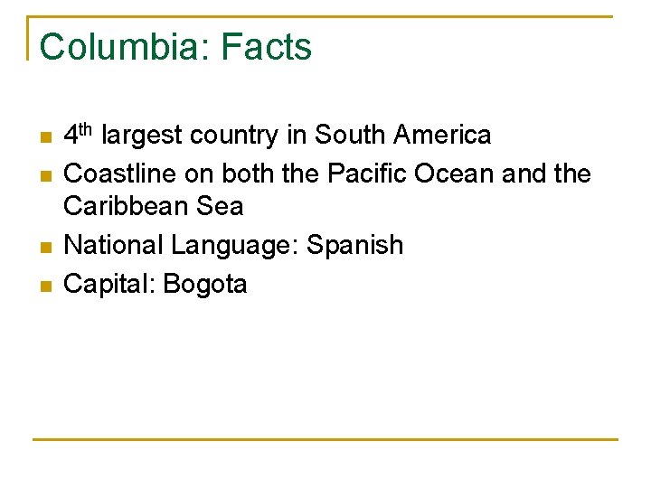 Columbia: Facts n n 4 th largest country in South America Coastline on both